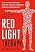 The Ultimate Guide to Red Light Therapy by Ari Whitten