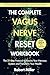 The Complete Vagus Nerve Reset Workbook by Robert Miller