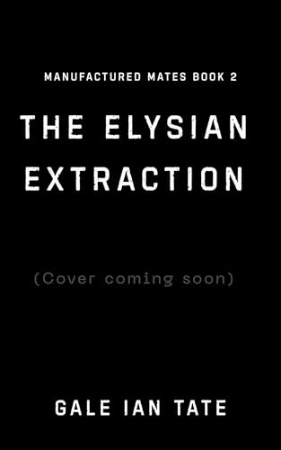 The Elysian Extraction (Manufactured Mates, #2)