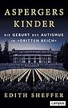 Aspergers Kinder: Die Geburt des Autismus im Dritten Reich (German Edition)