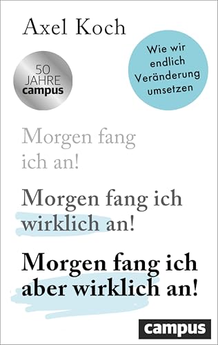 Morgen fang ich aber wirklich an!: Wie wir endlich Veränderung umsetzen (German Edition)