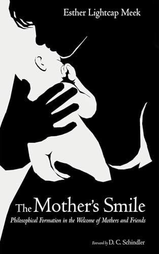 The Mother’s Smile: Philosophical Formation in the Welcome of Mothers and Friends (Kindle Edition)
