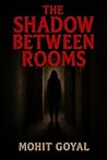The Shadow Between Rooms: A Horror Novel