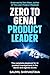 Zero to GenAI Product Leader by Saumil Shrivastava