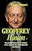 GEOFFREY HINTON: The Untold Story of AI’s Hidden Risks and the Man Who Warned the World (A biography)
