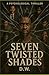 Seven Twisted Shades by D. W.
