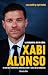 Xabi Alonso. La elegancia de un líder: El genio que triunfó en el centro del campo y ahora en los banquillos (Spanish Edition)