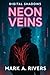 Neon Veins by Mark A. Rivers Neon Veins by Mark A. Rivers
