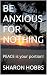 BE ANXIOUS FOR NOTHING: PEA...