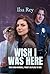 Wish I Was Here by Ilsa  Rey