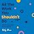 All The Work You Shouldn't ...
