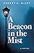 A Beacon in the Mist by Robert J.  Daley A Beacon in the Mist by Robert J.  Daley