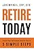 Retire Today: Create Your Retirement Master Plan in 5 Simple Steps