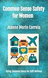 Common Safe Safety for Women: Using Common Sense for Self-Defense