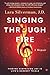 Singing Through Fire: A Memoir of Finding Surprising Joy in Life's Darkest Trials