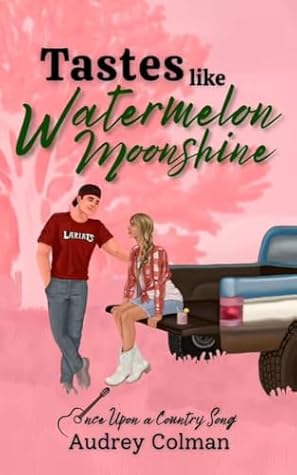 Tastes Like Watermelon Moonshine (Once Upon A Country Song Book 1)