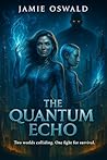 The Quantum Echo: Two worlds collide , One fight for survival (The Echoverse Book 4)