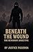 Beneath The Wound: The Reve...