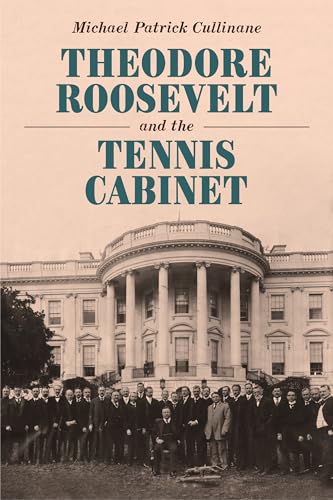 Theodore Roosevelt and the Tennis Cabinet (Hardcover)