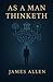 AS A MAN THINKETH: A Modern Annotated Self-Help Book for the Contemporary Reader