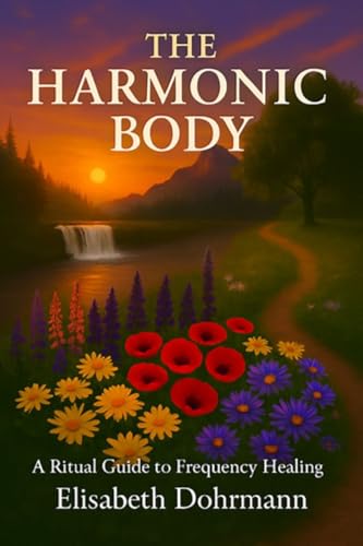 Harmonic Oneness: A Ritual Guide to Frequency Healing (Kindle Edition)