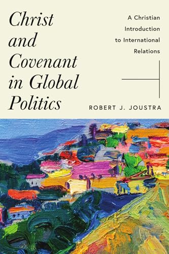 Christ and Covenant in Global Politics: A Christian Introduction to International Relations (Paperback)