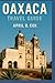 Oaxaca Travel Guide: Must-S...