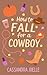 How to Fall for a Cowboy