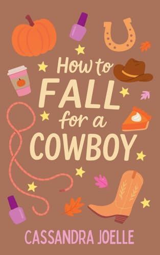 How to Fall for a Cowboy: An All-Pumpkin, No-Spice Christian Romcom (Paperback)