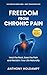 freedom From Chronic Pain: ...