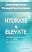 Hydrate & Elevate: Unlocking Energy Through Pure Hydration (Icebreakers Wellness Series Book 1)