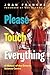 Please Touch Everything by Joan Francuz
