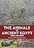The Animals of Ancient Egyp...