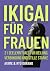 IKIGAI FÜR FRAUEN: 21 Seele...