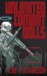UNLIMITED COMBAT DOLLS by Kay F. Atkinson
