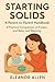 Starting Solids: A Parent-to-Parent Handbook: A Practical Comparison of Purées and Baby-Led Weaning