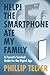Help! The Smartphone Ate My Family by Phillip Telfer
