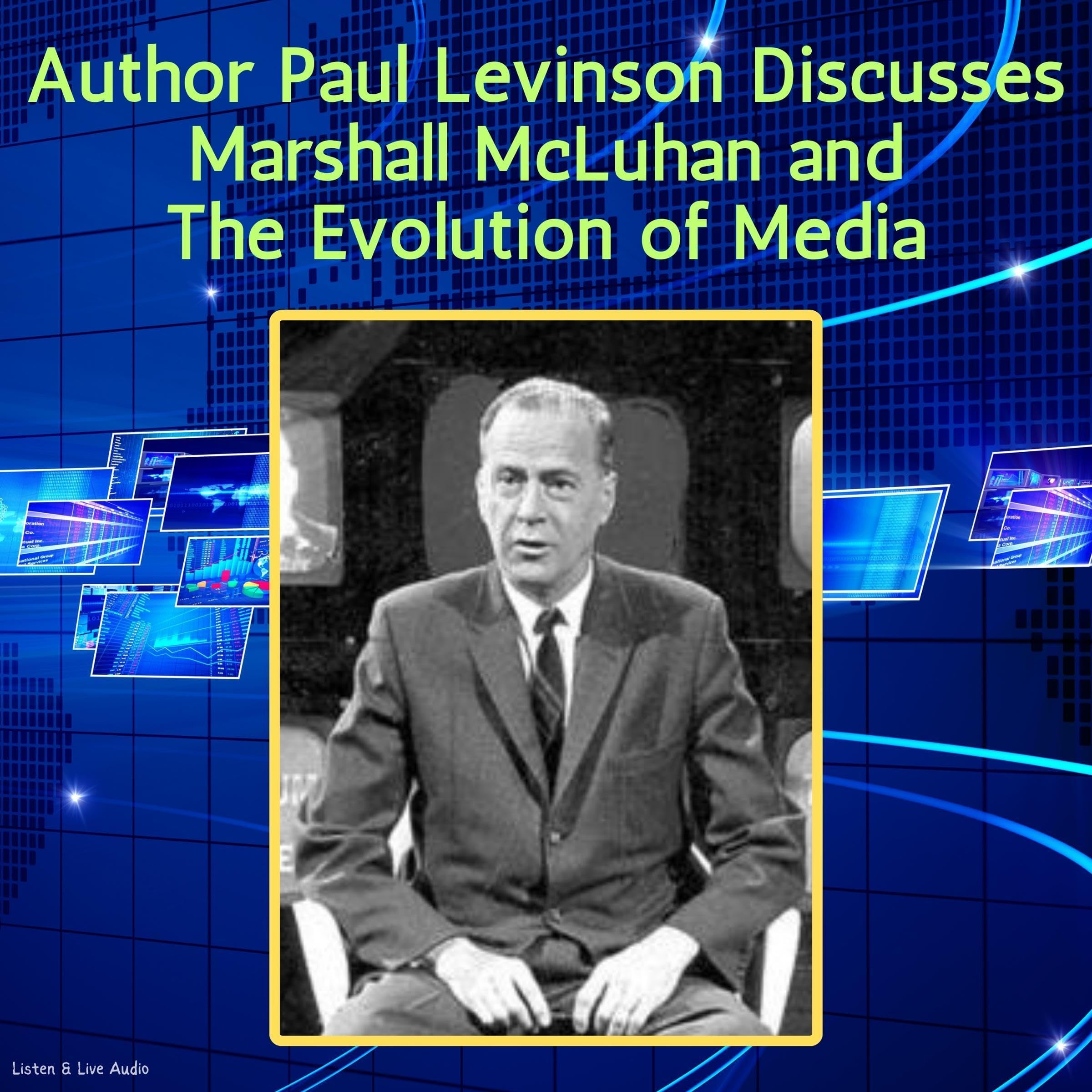 Author Paul Levinson Discusses Marshall McLuhan and the Evolution of Media (Audible Audio)