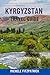KYRGYZSTAN TRAVEL GUIDE: Ex...