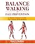 BALANCE, WALKING, and FALL PREVENTION by Tracy L Markley
