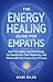 The Energy Healing Guide for Empaths: Heal Your Highly Sensitive Energy, Set Boundaries, Clear Negativity, and Thrive with Your Supernatural Powers (Spiritual Self-Help)