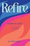 Refire: A Roadmap for Teachers to Rediscover Purpose & Joy in Retirement