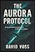 The Aurora Protocol by David Voss
