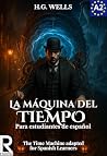 La Máquina del Tiempo para estudiantes de español. Nivel A2 (Pre-Intermedio): The Time Machine adapted for Spanish Learners. Level A2 Pre-Intermediate ... Intermediate) (Spanish Edition) La Máquina del Tiempo para estudiantes de español. Nivel A2 (Pre-Intermedio): The Time Machine adapted for Spanish Learners. Level A2 Pre-Intermediate ... Intermediate) (Spanish Edition)