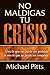 NO MALDIGAS TU CRISIS: Una ...