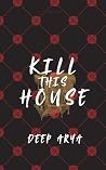 Kill This House