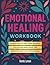 The Emotional Healing Workbook by Randy Lyman
