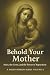 BEHOLD YOUR MOTHER: Mary, t...