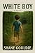 White Boy by Shane Gouldie: Life during the Apartheid area in South Africa, The flip side of the coin 6x9 inch 200 pages Gift for All readers