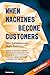 When Machines Become Customers by Don Scheibenreif